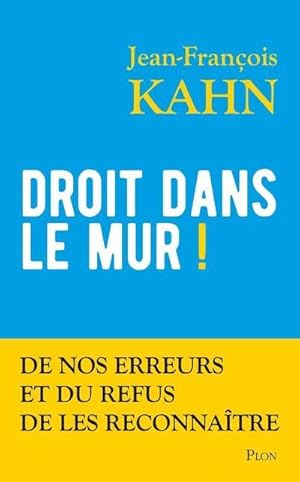 droit dans le mur ! de nos erreurs et du refus de les reconnaître