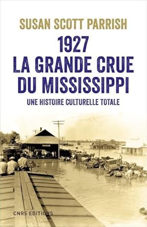 1927, la grande crue du Mississippi ; une histoire culturelle totale