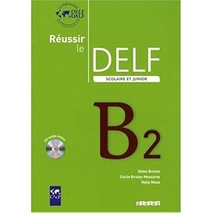 réussir le DELF scolaire et junior B2 (édition 2009)