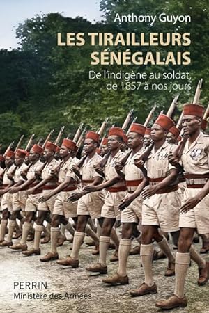 les tirailleurs sénégalais : de l'indigène au soldat de 1857 à nos jours
