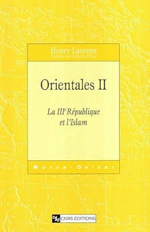 Orientales. 2. Orientales. La IIIe République et l'Islam. Volume : II