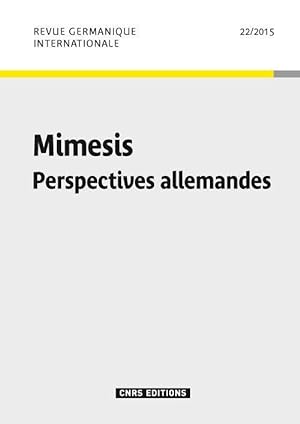 CNRS REVUE GERMANIQUE INTERNATIONALE n.22 : Mimesis ; perspectives allemandes