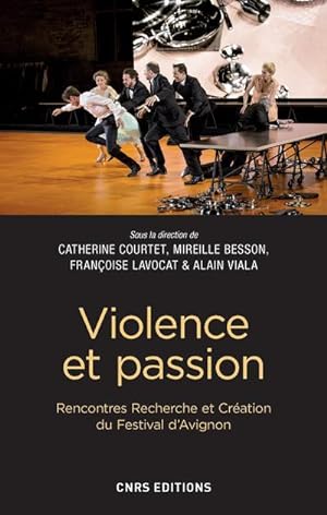 violence et passion ; rencontres Recherche et Création du Festival d'Avignon