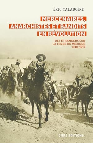 mercenaires, anarchistes et bandits en révolution ; des étrangers sur la terre du Mexique, 1910-1917