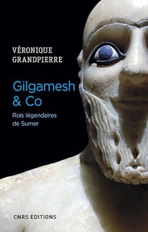 Gilgamesh & Co ; rois légendaires de Sumer