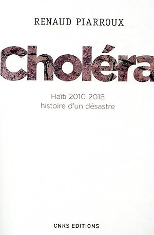 choléra ; Haïti 2010-2018, histoire d'un désastre