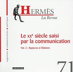 Hermes T.71 ; Le Xxe Siècle Saisi Par La Communication T.2 ; Ruptures Et Filiations