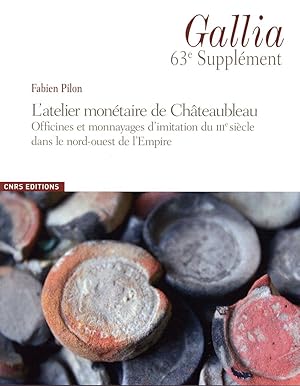 Revue Gallia N.63 ; Supplément : L'Atelier Monétaire De Châteaubleau ; Officines Et Monnayages D'...