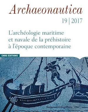 Bild des Verkufers fr ARCHAEONAUTICA n.19 : l'archologie maritime et navale de la prhistoire  l'poque contemporaine zum Verkauf von Chapitre.com : livres et presse ancienne