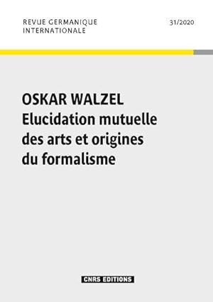 CNRS REVUE GERMANIQUE INTERNATIONALE n.31 : Oskar Walzel ; élucidation mutuelle des arts et origi...