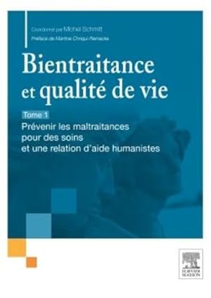 bientraitance et qualité de vie Tome 1 ; prévenir les maltraitances pour des soins et une relatio...