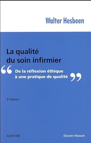 la qualité du soin infirmier ; de la réflexion éthique à une pratique de qualité (3e édition)