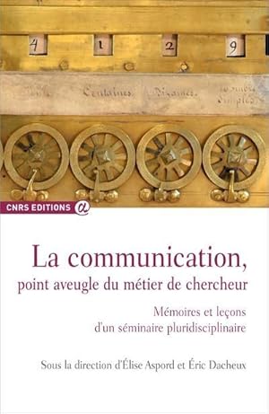 Bild des Verkufers fr la communication, point aveugle du mtier de chercheur ; mmoires et leons d'un sminaire pluridisciplinaire zum Verkauf von Chapitre.com : livres et presse ancienne