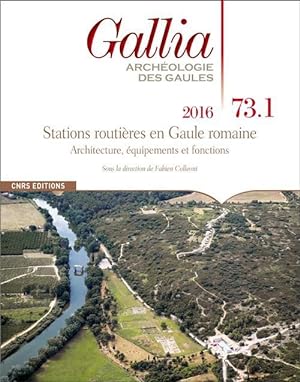 REVUE GALLIA n.73.1 : stations routières en Gaule romaine ; architecture, équipements et fonctions