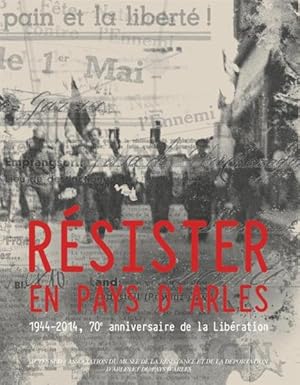 Image du vendeur pour rsister en pays d'Arles ; 1944-2014 mis en vente par Chapitre.com : livres et presse ancienne