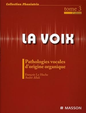 La Voix. 3. Pathologies vocales d'origine organique