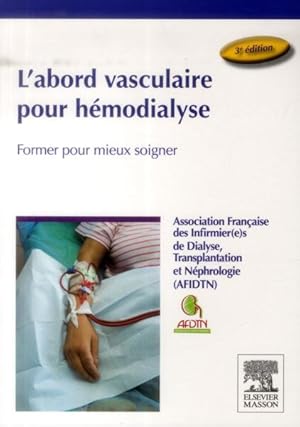 l'abord vasculaire pour hémodialyse ; former pour mieux soigner (3e édition)