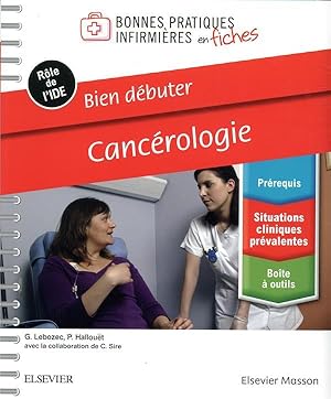 bien débuter - cancérologie ; bonnes pratiques infirmières en fiches