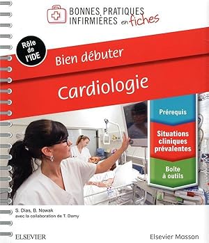 bien débuter - cardiologie : bonnes pratiques infirmières en fiches