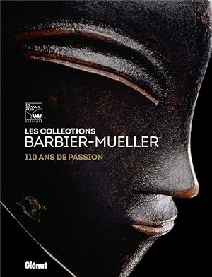 les collections Barbier-Mueller ; 110 ans de passion