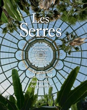 Seller image for les serres ; le gnie architectural au service des plantes for sale by Chapitre.com : livres et presse ancienne