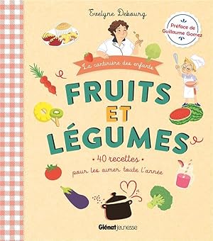 fruits et légumes : 40 recettes pour les aimer toute l'année