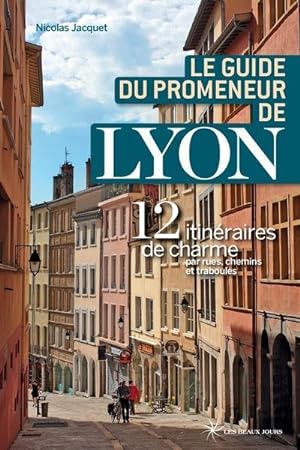 le guide du promeneur de Lyon (édition 2018)
