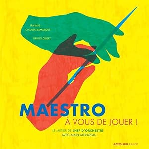 maestro, à vous de jouer ! le métier de chef d'orchestre