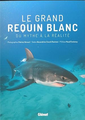 Bild des Verkufers fr le grand requin blanc ; du mythe  la ralit zum Verkauf von Chapitre.com : livres et presse ancienne