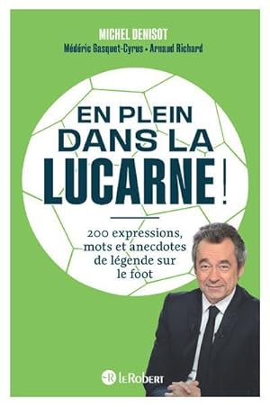 en plein dans la lucarne ! 200 expressions, mots et anecdotes de légende sur le foot