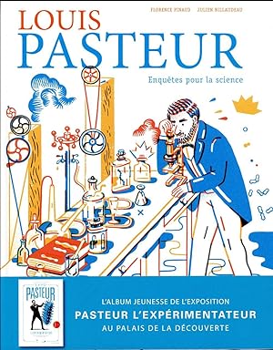 Louis Pasteur : enquêtes pour la science