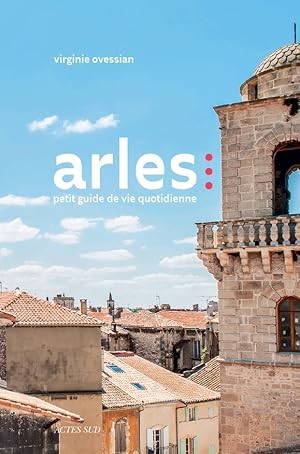 Arles ; petit guide de vie quotidienne