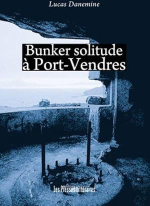 Seller image for Bunker solitude  Port-Vendres for sale by Chapitre.com : livres et presse ancienne