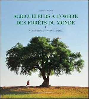 agriculteurs a l'ombre des forets du monde - agroforesteries vernaculaires