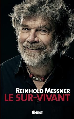 Reinhold Messner ; le sur-vivant