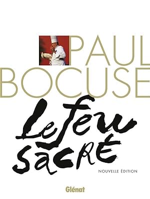 Paul Bocuse, le feu sacré ; la biographie du cuisinier du siècle