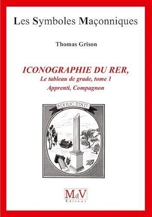 Les symboles maçonniques Tome 83 : iconographie du R.E.R ; le tableau de grade Tome 1 ; apprenti,...