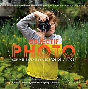 objectif photo ; comment devenir des pros de l'image