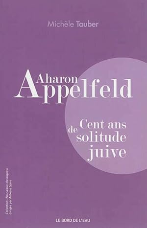 Bild des Verkufers fr Aharon Appelfeld ; cent ans de solitude juive zum Verkauf von Chapitre.com : livres et presse ancienne