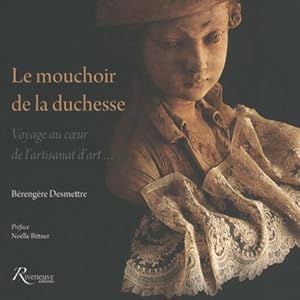 le mouchoir de la duchesse ; voyage au coeur de l'artisanat d'art.