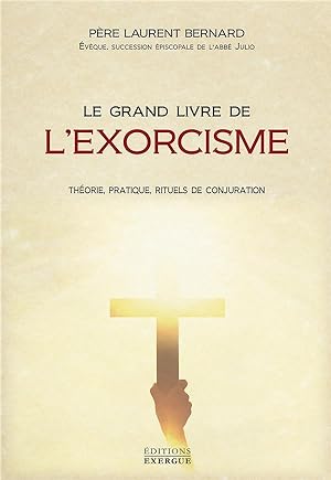 le grand livre de l'exorcisme ; théorie, pratique, rituels de conjuration