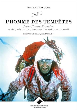 l'homme des tempêtes ; Jean-Claude Marmier, soldat, alpiniste, pionnier des raids et du trail