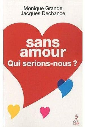 Image du vendeur pour Sans amour, qui serions-nous ? mis en vente par Chapitre.com : livres et presse ancienne