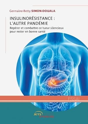 insulinorésistance : l'autre pandémie ; repérer et combattre ce tueur silencieux pour rester en b...