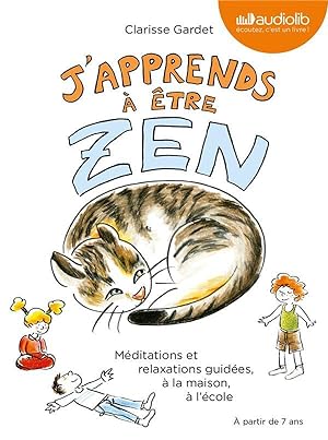 j'apprends à être zen ; méditations et relaxations guidées, à la maison, à l'école