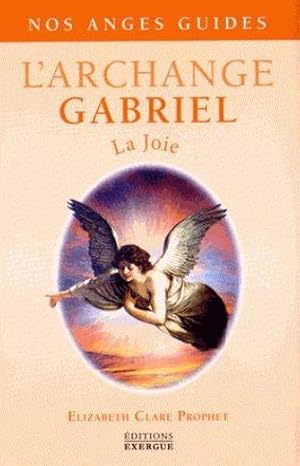 Bild des Verkufers fr l'archange Gabriel ; la joie zum Verkauf von Chapitre.com : livres et presse ancienne