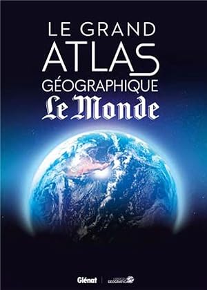 le grand atlas géographique du monde (5e édition)