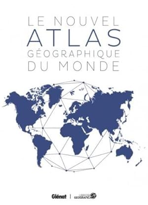 le nouvel atlas géographique du monde (3e édition)