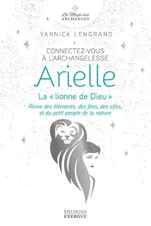 connectez-vous à l'archangelesse Arielle, la « Lionne de Dieu » : reine des éléments, des fées, d...