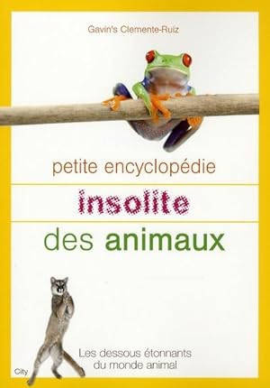 Petite encyclopédie insolite des animaux. les dessous étonnants du monde animal